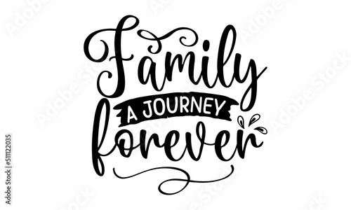 Family A Journey Forever, Family quotes SVG cut files, typography design , SVG Design, Sports typography t shirt design