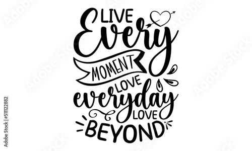 Live Every Moment Live Everyday Love Beyond, family quotes SVG cut files, family quotes t shirt designs, Quotes about family, family Cut File, Silhouette, Cameo