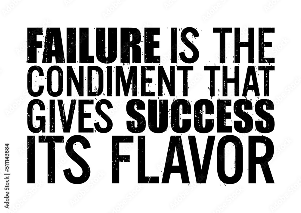 Failure is the condiment that gives success its flavor. Motivational quote.