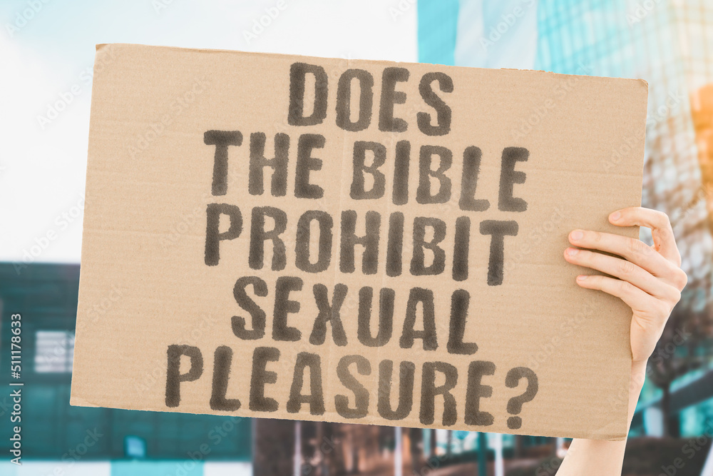 The question " Does the Bible prohibit sexual pleasure? " is on a