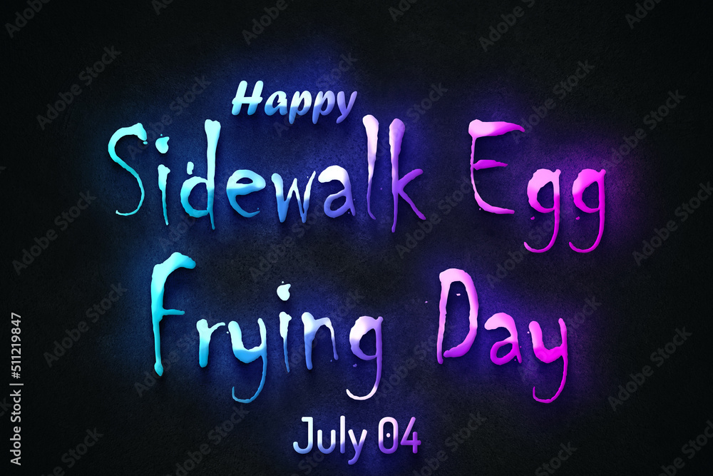 Happy Sidewalk Egg Frying Day, July 04. july Calendar on workplace neon Text Effect, Empty space for text