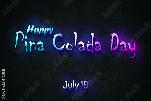 Happy Pina Colada Day, July 10. july Calendar on workplace neon Text Effect, Empty space for text