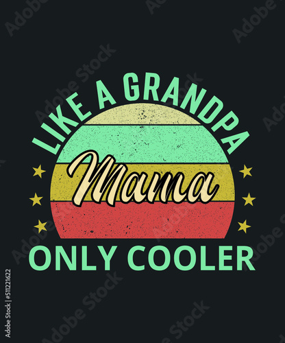 Mama Like A Grandpa Only Cooler  Grandpa  Fathers Day  Grandfather  Grandpa Shirt