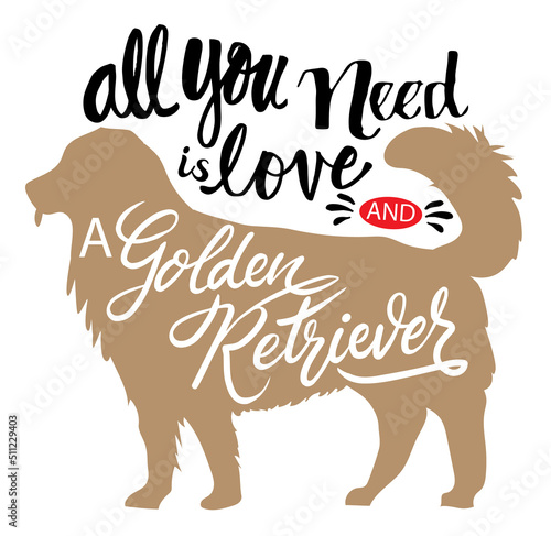 Warm quote for dog mom All you need is love and a golden retriever on white background. Printable Vector Illustration