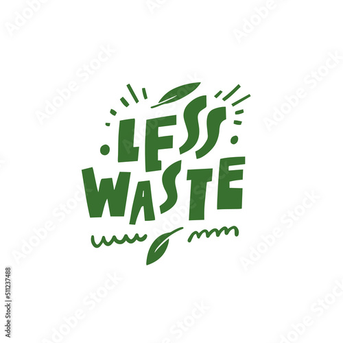 Less Waste. Green color ecology natural phrase.