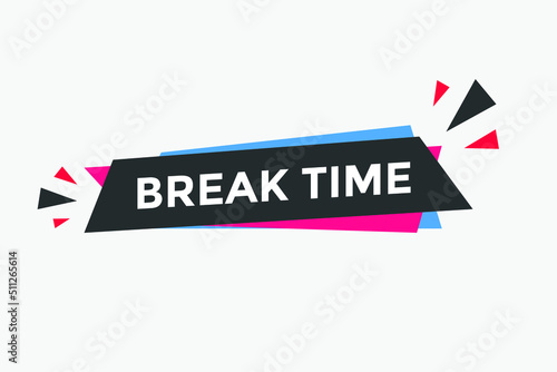 Break time button. Break time text web template. Sign icon banner
