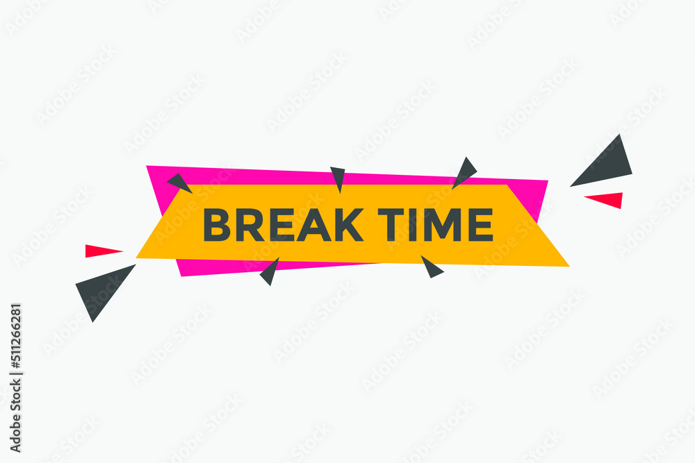 Break time button. Break time text web template. Sign icon banner
