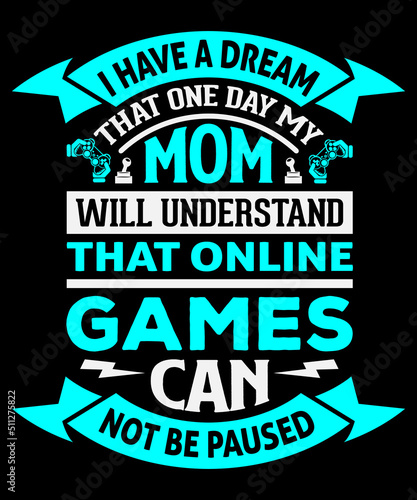 Fotografie, Tablou I have a dream that one day my mom will understand that online games can not be