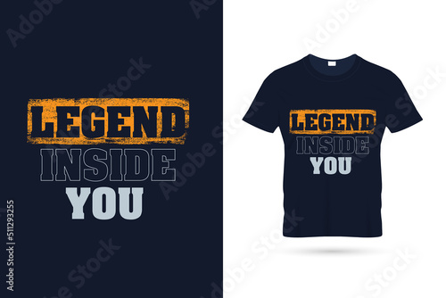 Legend inside you quotes t shirt design. Typography t shirt design, motivational typography t shirt design, inspirational quotes t-shirt design.