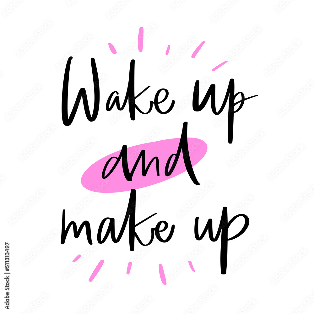 Vector calligraphy illustration. Slogan print of Wake up and make up Sticker for beauty salon, cosmetic store, fashion, decorative card. Graphic tee, t shirt or poster.