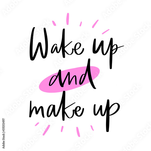 Vector calligraphy illustration. Slogan print of Wake up and make up Sticker for beauty salon, cosmetic store, fashion, decorative card. Graphic tee, t shirt or poster.