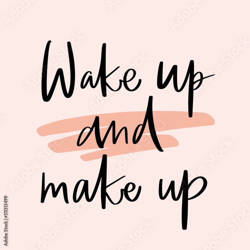 Vector calligraphy illustration. Slogan print of Wake up and make up Sticker for beauty salon, cosmetic store, fashion, decorative card. Graphic tee, t shirt or poster.