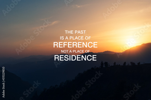 Obraz na płótnie Life motivational quote - The past is a place of reference not a place of reside