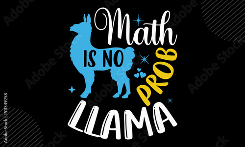 Math Is No Prob-Llama- Llama T shirt Design, Hand drawn lettering and calligraphy, Svg Files for Cricut, Instant Download, Illustration for prints on bags, posters
