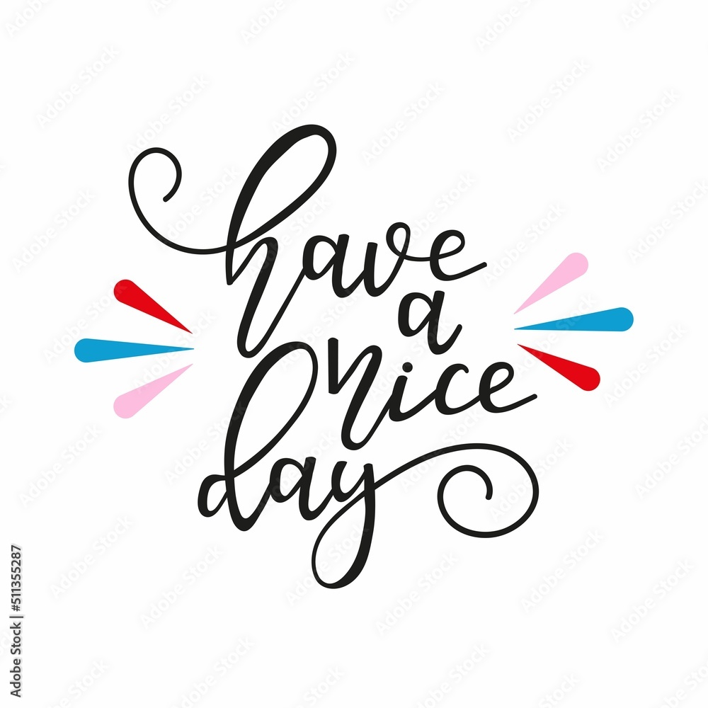 Have a nice day hand drawn vector illustration with colorful splashes. Lettering design template Have a nice day hand drawn vector illustration with colorful splashes. Lettering design template