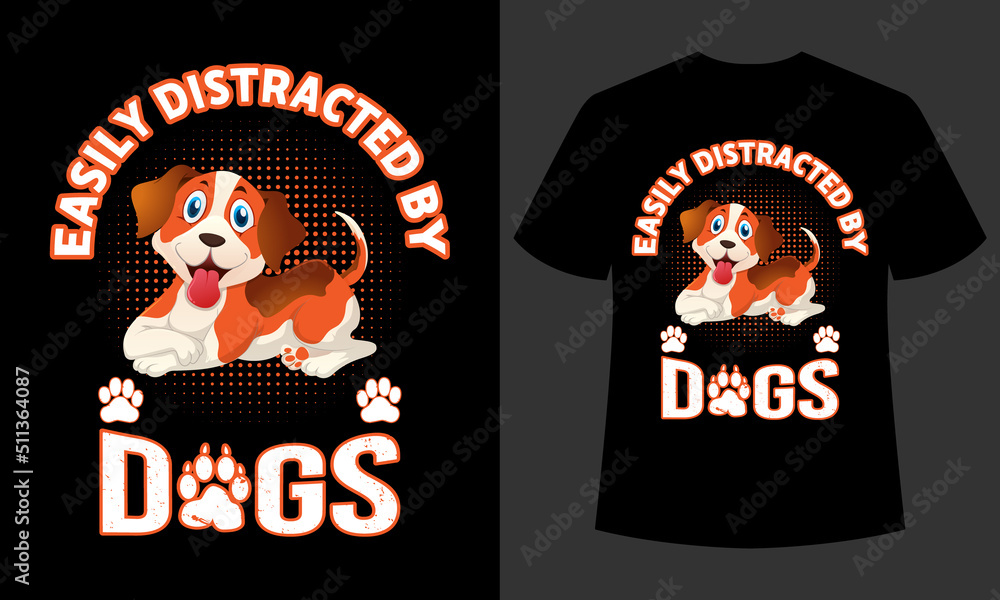 Fototapeta premium Easily Distracted By Dogs Typography T-shirt Design