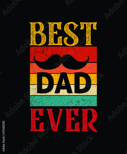 Best Dad Ever Typography tshirt design, Happy Father's Day, dad tshirt, Vector Illustration, fathers tshirt