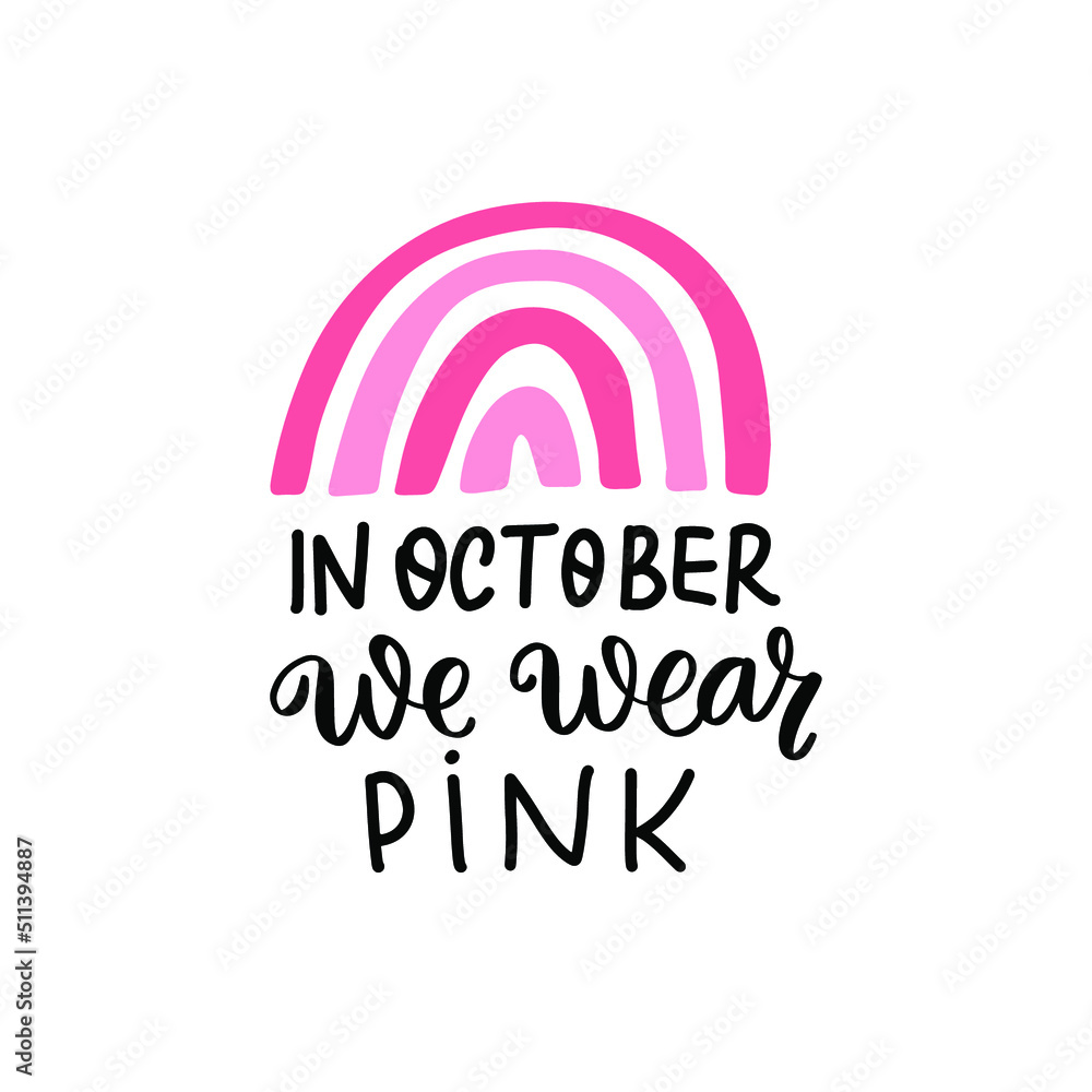 Breast cancer awareness. In october we wear pink quote with pink rainbow. Support hope inspirational woman health care medical design element. Breast cancer ribbon. Breast cancer awareness. In october we wear pink quote with pink rainbow. Support hope inspirational woman health care medical design element. Breast cancer ribbon.
