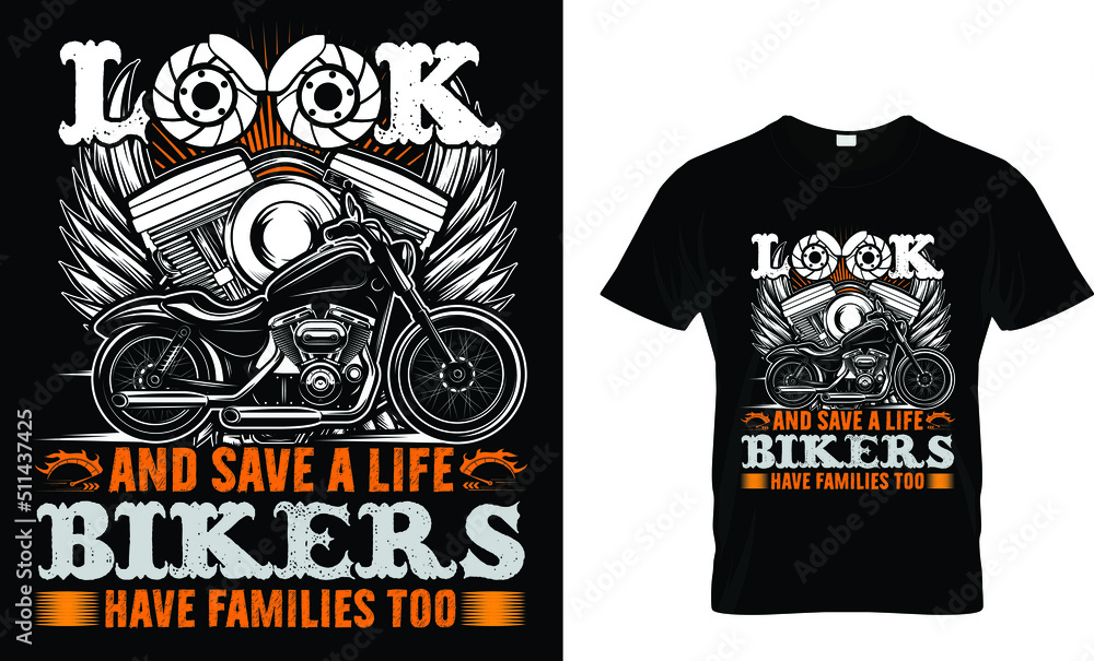 Look and save a life bikers have families too. T-Shirt Design Template. Look and save a life bikers have families too. T-Shirt Design Template.