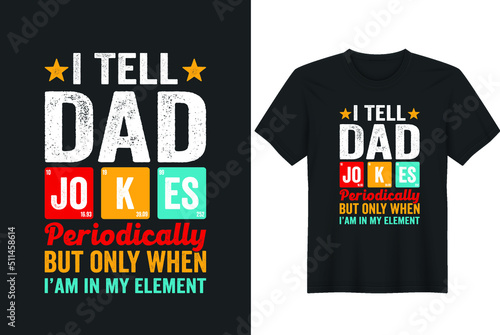 I Tell Dad Jokes periodically Funny Father’s Day. Father day T-shirt Design or Father day poster design Funny Father quotes Typography