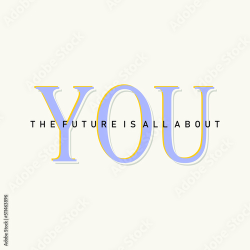 You the future is all about typographic slogan for t-shirt prints, posters, Mug design and other uses.
