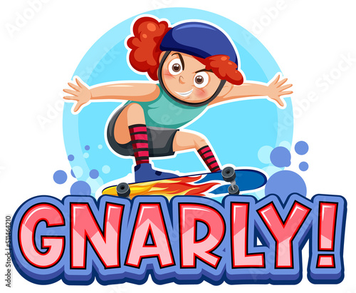 A girl on skateboard with gnarly word text