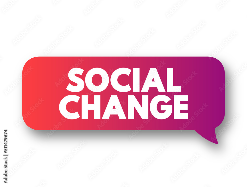Social change involves alteration of the social order of a society, text concept message bubble Social change involves alteration of the social order of a society, text concept message bubble