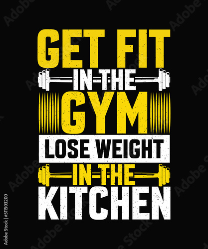 Get fit in the gym lose weight in the kitchen Gym T-shirt Design