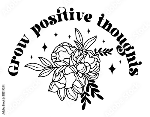 Grow positive thoughts. Wildflowers celestial inspirational saying vector design. Motivational quote, positive affirmation