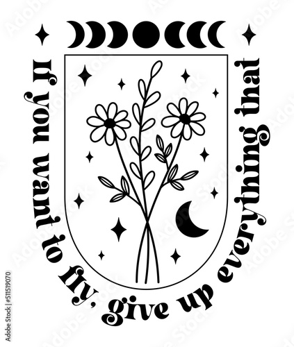 If you want to fly, give up everything that. Wildflowers celestial inspirational saying vector design. Motivational quote, positive affirmation