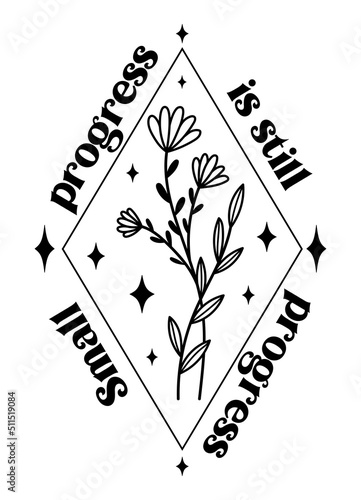 Small progress is still progress. Wildflowers celestial inspirational saying vector design. Motivational quote, positive affirmation