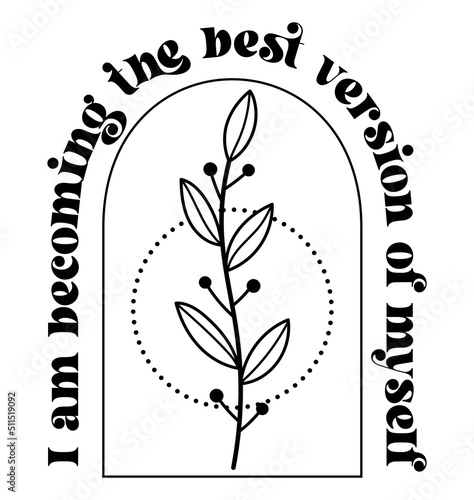 I am becoming the best version of myself. Wildflowers celestial inspirational saying vector design. Motivational quote, positive affirmation