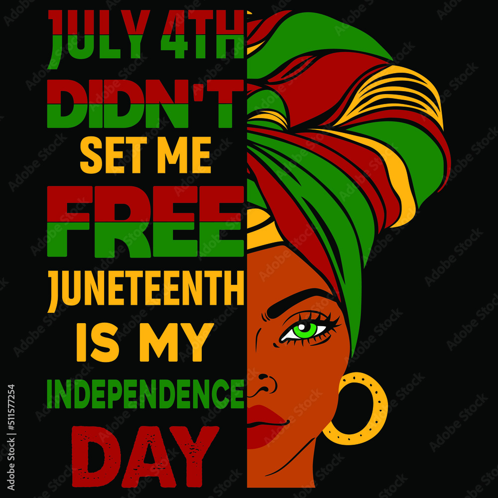 July 4th didn't set me free Juneteenth is my Independence day, Happy ...