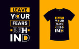 Leave your fears behind Motivational quotes typography t-shirt design 