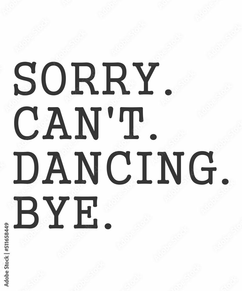 sorry cant dancing byeis a vector design for printing on various surfaces like t shirt, mug etc.
sorry cant dancing byeis a vector design for printing on various surfaces like t shirt, mug etc.