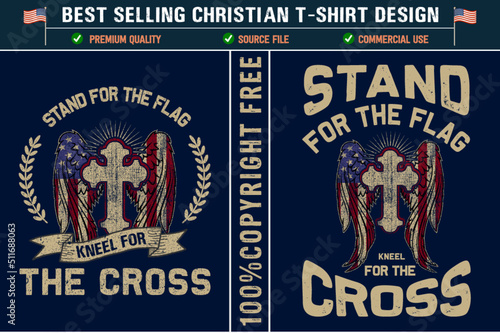Stand for the flag kneel for the cross best selling Christian t-shirt design