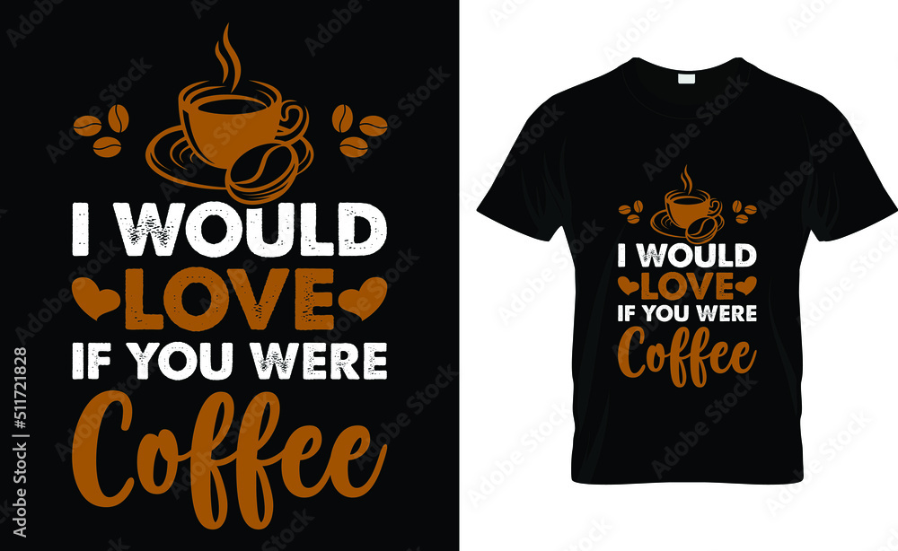 i would love if you were coffee T-shirt design template
i would love if you were coffee T-shirt design template