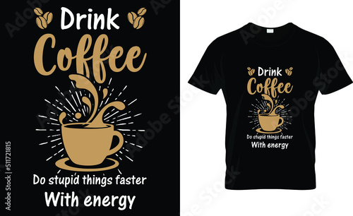 drink coffee do stupid things faster with energy T-shirt design template