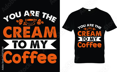 you are the cream to my coffee T-shirt design template
