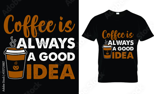 coffee is always a good idea T-shirt design template