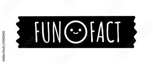 Fun facts with smiling face on washi tape badge vector icon. Black shape note with cute smile face and text fun fact. Simple template illustration for social media. photo