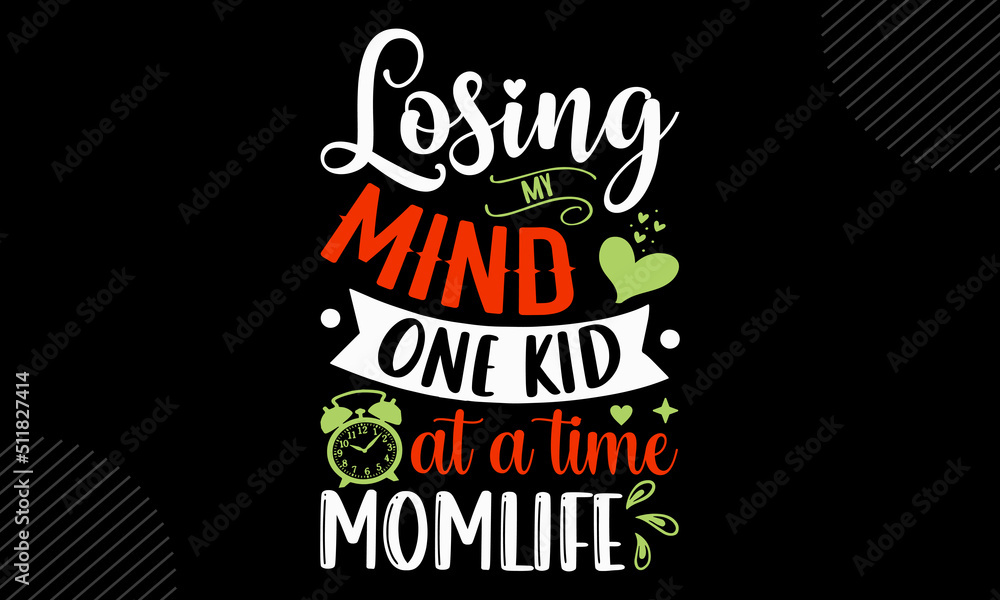 Losing My Mind  One Kid At A Time Momlife - Mom T shirt Design, Hand drawn vintage illustration with hand-lettering and decoration elements, Cut Files for Cricut Svg, Digital Download