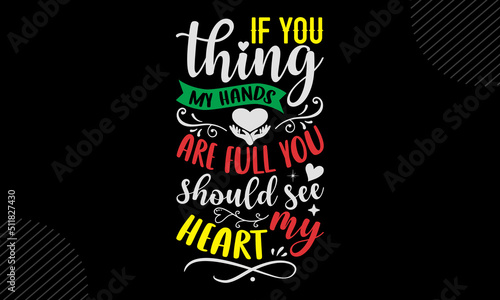 If You Thing My Hands Are Full You Should See My Heart- Mom T shirt Design, Hand drawn vintage illustration with hand-lettering and decoration elements, Cut Files for Cricut Svg, Digital Download