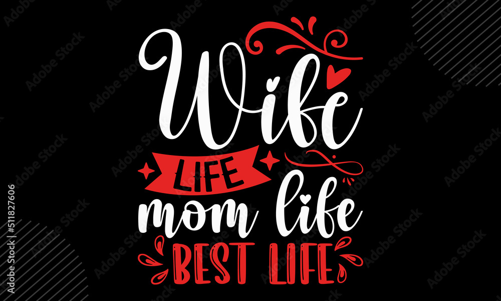 Fototapeta premium Wife Life Mom Life Best Life- Mom T shirt Design, Hand lettering illustration for your design, Modern calligraphy, Svg Files for Cricut, Poster, EPS