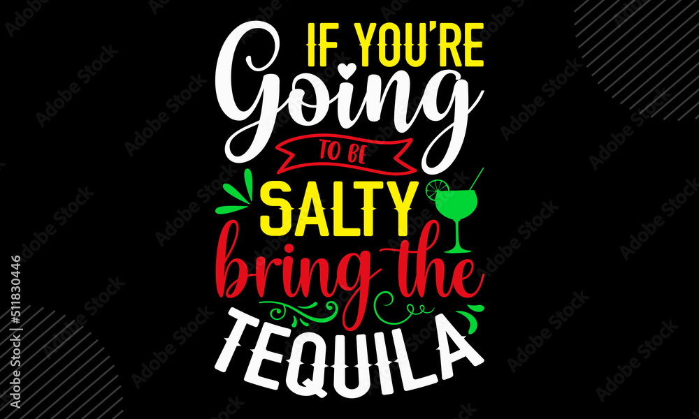 If You’re Going To Be Salty Bring The Tequila- Mom T shirt Design, Modern calligraphy, Cut Files for Cricut Svg, Illustration for prints on bags, posters If You’re Going To Be Salty Bring The Tequila- Mom T shirt Design, Modern calligraphy, Cut Files for Cricut Svg, Illustration for prints on bags, posters