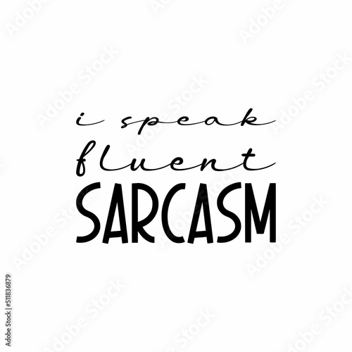i speak fluent sarcasm black letters quote