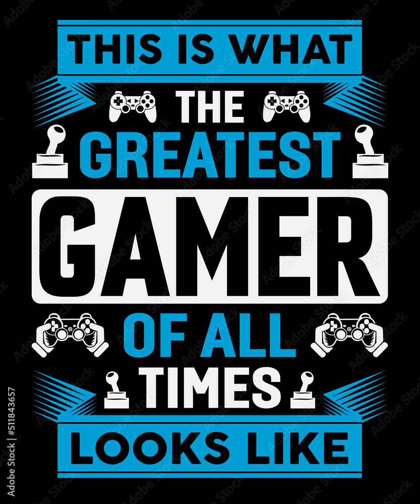 This is what the greatest gamer of all times looks like Typography T shirt design Stock Vector