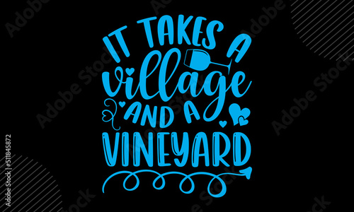 It Takes A Village And A Vineyard - Mom T shirt Design, Hand drawn vintage illustration with hand-lettering and decoration elements, Cut Files for Cricut Svg, Digital Download
