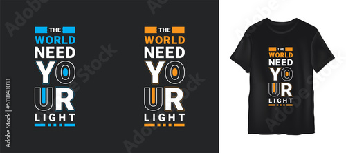 The world need your light quotes or typography t-shirt design premium vector