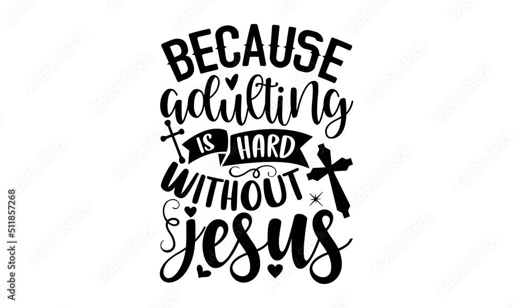 Because Adulting Is Hard Without Jesus - Faith T shirt Design, Modern calligraphy, Cut Files for Cricut Svg, Illustration for prints on bags, posters